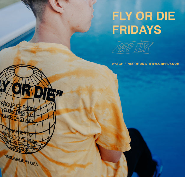 FLY OR DIE FRIDAYS EP 35