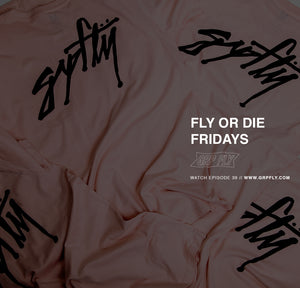 FLY OR DIE FRIDAYS EP 39