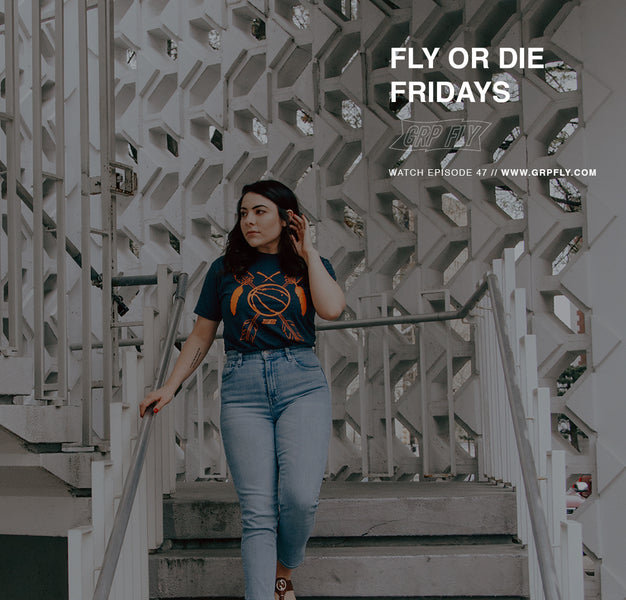 FLY OR DIE FRIDAYS EP 47
