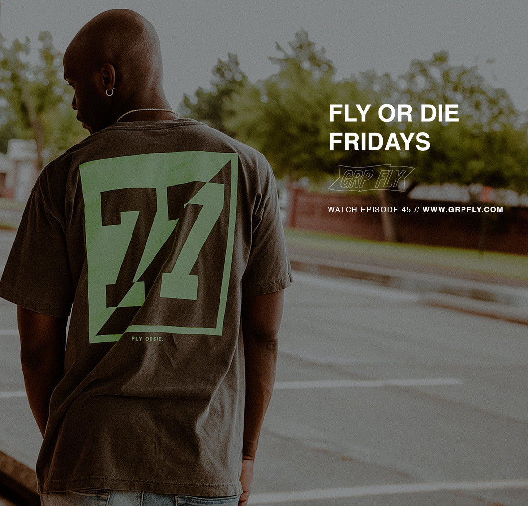 FLY OR DIE FRIDAYS EP 45